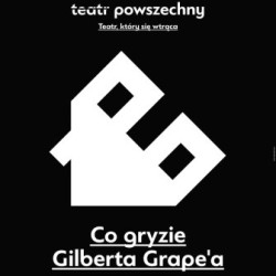 "Co gryzie Gilberta Grape'a" 
w Teatrze Powszechnym 
w Warszawie
