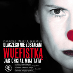 "Dlaczego nie zostałam wuefistką, jak chciał mój tata" 
w Teatrze Modrzejewskiej 
w Legnicy