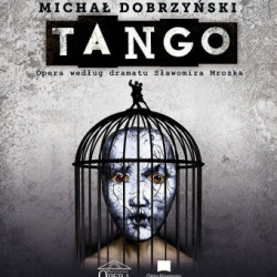 "Tango" 
Michała Dobrzyńskiego 
w Operze Krakowskiej